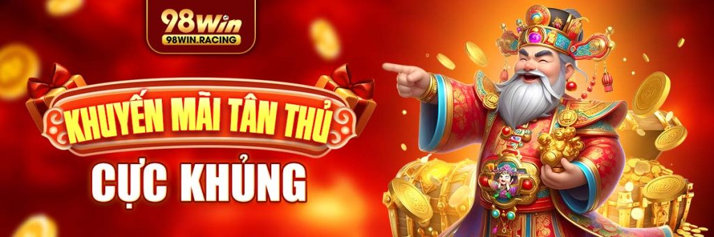 98Win - Chào tân thủ nhận quà khủng