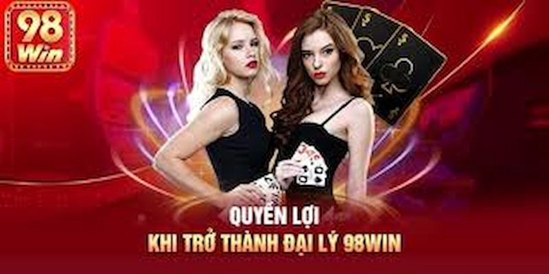 Đại lý 98Win với những ưu điểm cho người hợp tác cân nhắc lựa chọn