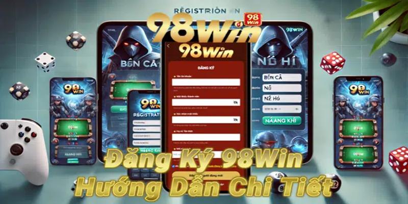 Điền thông tin chuẩn xác rất quan trọng khi đăng ký tại 98Win