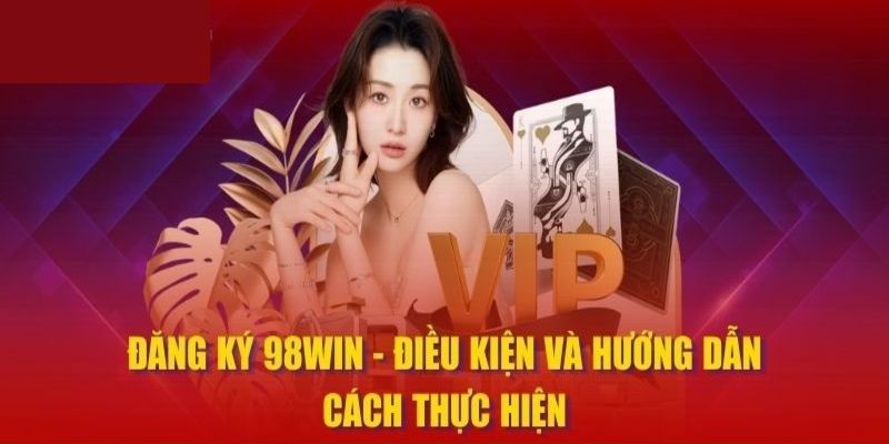 Hướng dẫn đăng ký 98Win nhanh chóng