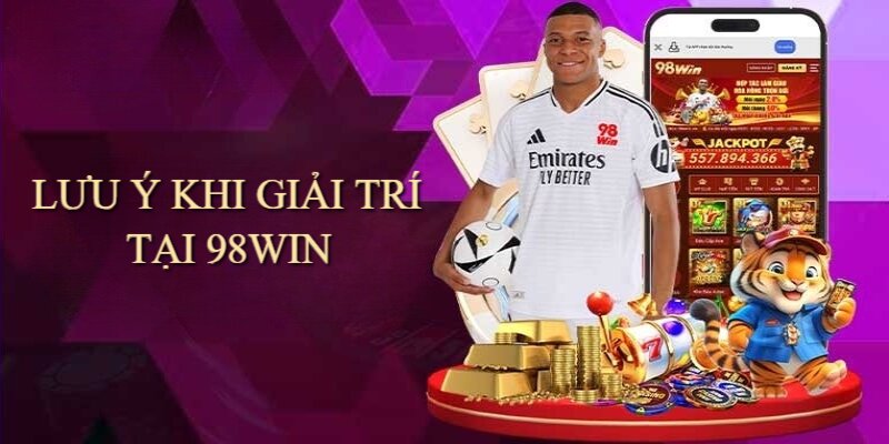 Đọc kỹ điều khoản 98Win để tránh hiểu nhầm không đáng có