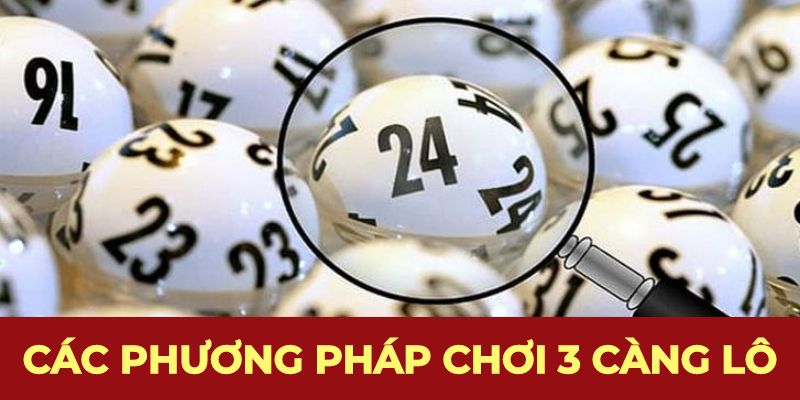 Các phương pháp chơi 3 càng lô