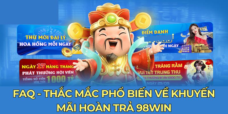 FAQ - Thắc mắc phổ biến về khuyến mãi hoàn trả 98Win