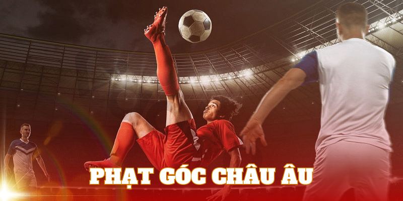 Kèo phạt góc châu Âu là lựa chọn ưu tiên của nhiều người