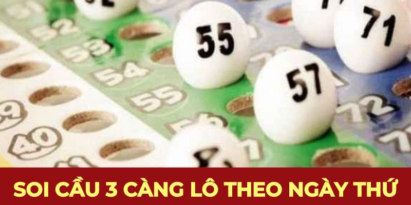 Soi cầu 3 càng lô theo ngày và thứ