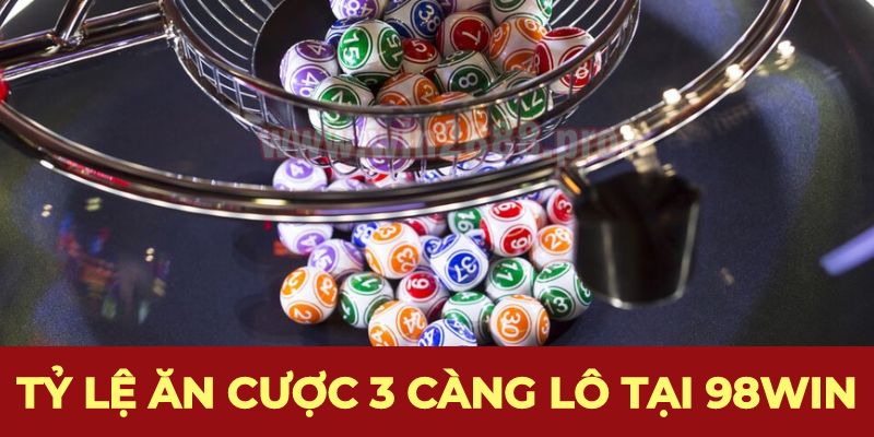 Tỷ lệ ăn cược 3 càng lô tại 98Win